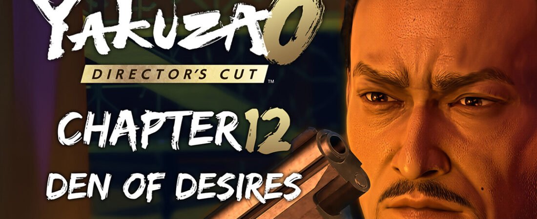 Yakuza 0 Director’s Cut Chapter 12: Den of Desires
