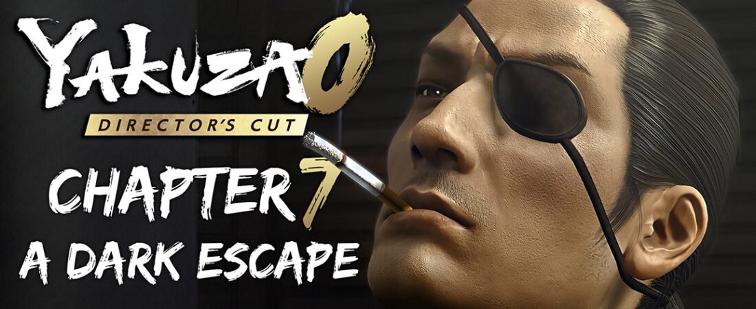 Yakuza 0 Director’s Cut Chapter 7: A Dark Escape