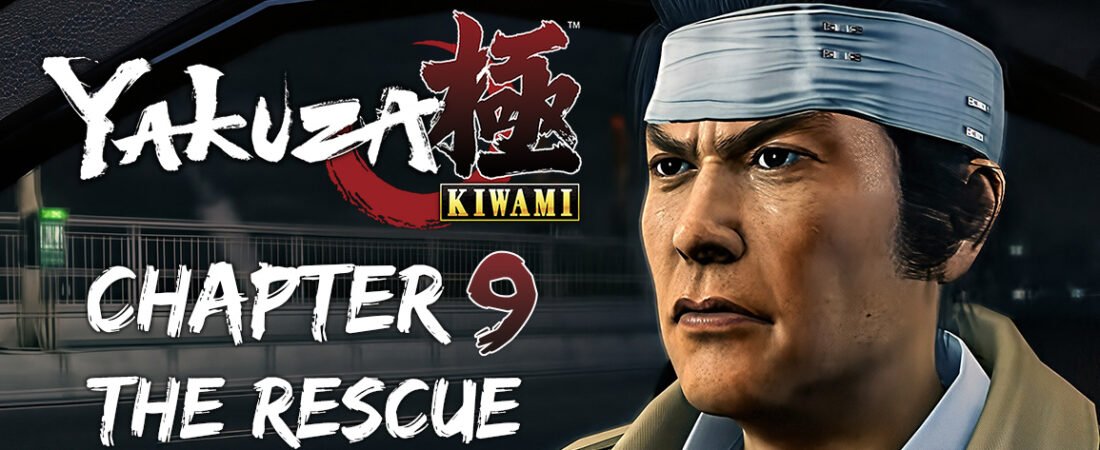 Yakuza Kiwami Chapter 9: The Rescue